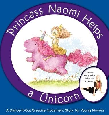 Princess Naomi Helps a Unicorn: A Dance-It-Out Creative Movement Story for Young Movers - Hardcover | Diverse Reads