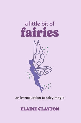 A Little Bit of Fairies: An Introduction to Fairy Magic - Hardcover | Diverse Reads