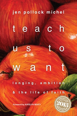 Teach Us to Want: Longing, Ambition and the Life of Faith - Paperback | Diverse Reads