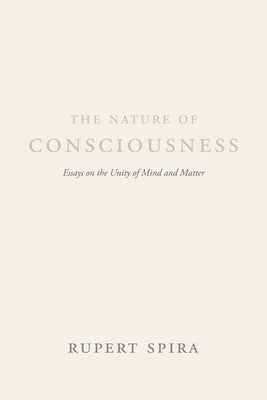 The Nature of Consciousness: Essays on the Unity of Mind and Matter - Paperback | Diverse Reads