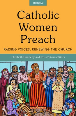 Catholic Women Preach: Raising Voices, Renewing the Church. CYCLE A - Paperback | Diverse Reads