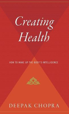 Creating Health: How to Wake Up the Body's Intelligence - Hardcover | Diverse Reads