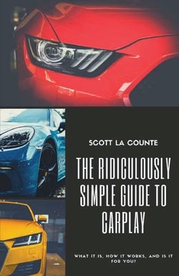 The Ridiculously Simple Guide to CarPlay: What It Is, How It Works, and Is It For You - Paperback | Diverse Reads