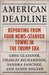 American Deadline: Reporting from Four News-Starved Towns in the Trump Era - Paperback | Diverse Reads