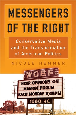Messengers of the Right: Conservative Media and the Transformation of American Politics - Hardcover | Diverse Reads