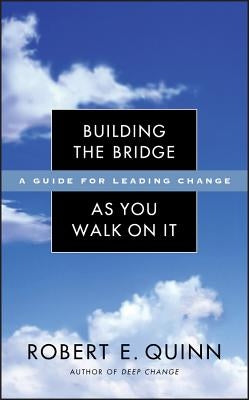 Building the Bridge As You Walk On It: A Guide for Leading Change / Edition 1 - Hardcover | Diverse Reads