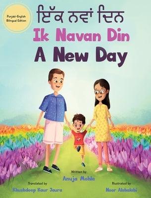 Ik Navan Din: A New Day - A Punjabi English Bilingual Picture Book For Children To Develop Conversational Language Skills - Hardcover | Diverse Reads