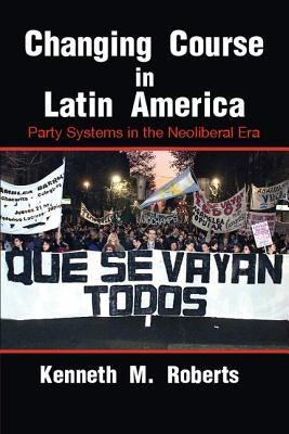 Changing Course in Latin America: Party Systems in the Neoliberal Era - Paperback