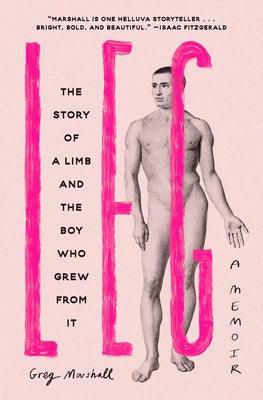 Leg: The Story of a Limb and the Boy Who Grew from It - Hardcover