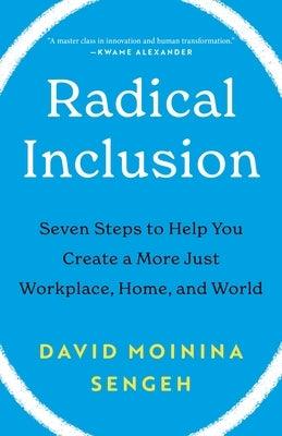 Radical Inclusion: Seven Steps to Help You Create a More Just Workplace, Home, and World - Hardcover |  Diverse Reads