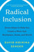 Radical Inclusion: Seven Steps to Help You Create a More Just Workplace, Home, and World - Hardcover |  Diverse Reads