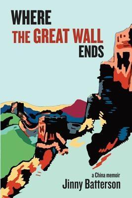 Where the Great Wall Ends: A China Memoir - Paperback | Diverse Reads