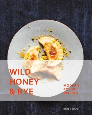Wild Honey and Rye: Modern Polish Recipes - Paperback | Diverse Reads