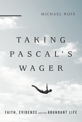 Taking Pascal's Wager: Faith, Evidence and the Abundant Life - Paperback | Diverse Reads