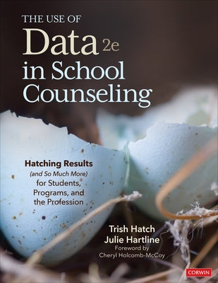 The Use of Data in School Counseling: Hatching Results (and So Much More) for Students, Programs, and the Profession - Paperback | Diverse Reads