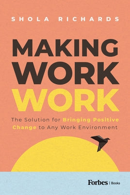 Making Work Work: The Solution for Bringing Positive Change to Any Work Environment - Hardcover | Diverse Reads