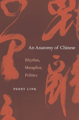 An Anatomy of Chinese: Rhythm, Metaphor, Politics - Hardcover | Diverse Reads