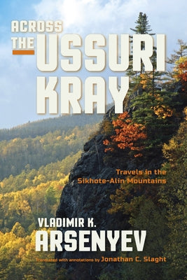 Across the Ussuri Kray: Travels in the Sikhote-Alin Mountains - Paperback | Diverse Reads