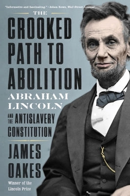 The Crooked Path to Abolition: Abraham Lincoln and the Antislavery Constitution - Paperback | Diverse Reads