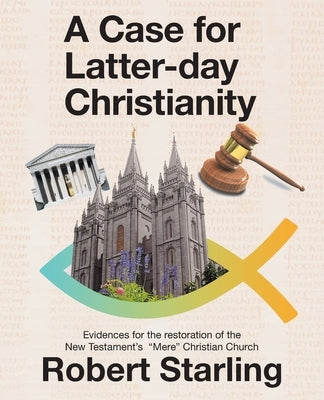 A Case for Latter-Day Christianity: Evidences for the Restoration of the New Testament's "Mere" Christian Church - Paperback | Diverse Reads