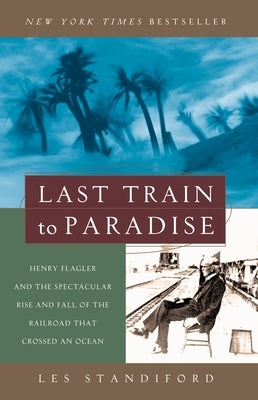 Last Train to Paradise: Henry Flagler and the Spectacular Rise and Fall of the Railroad that Crossed an Ocean - Paperback | Diverse Reads