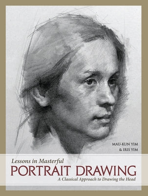 Lessons in Masterful Portrait Drawing: A Classical Approach to Drawing the Head - Hardcover | Diverse Reads