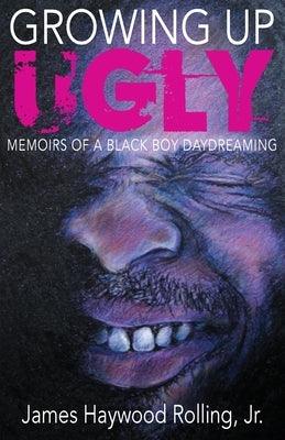 Growing Up Ugly: Memoirs of a Black Boy Daydreaming - Paperback | Diverse Reads