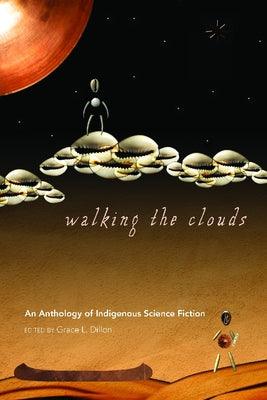 Walking the Clouds: An Anthology of Indigenous Science Fiction - Paperback