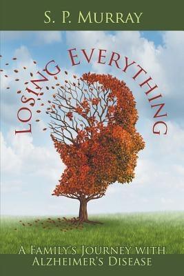 Losing Everything: A Family's Journey with Alzheimer's Disease - Paperback | Diverse Reads