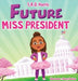 Future Miss President - Hardcover | Diverse Reads