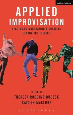 Applied Improvisation: Leading, Collaborating, and Creating Beyond the Theatre - Paperback | Diverse Reads