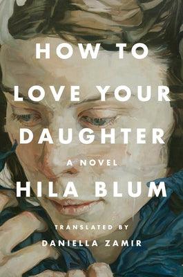 How to Love Your Daughter - Hardcover