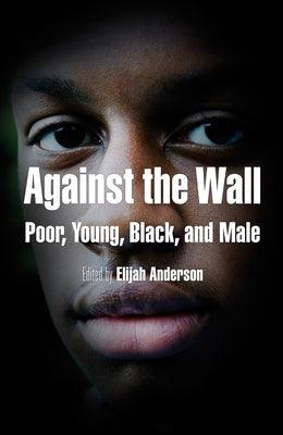 Against the Wall: Poor, Young, Black, and Male - Paperback |  Diverse Reads