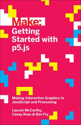 Getting Started with p5.js: Making Interactive Graphics in JavaScript and Processing - Paperback | Diverse Reads