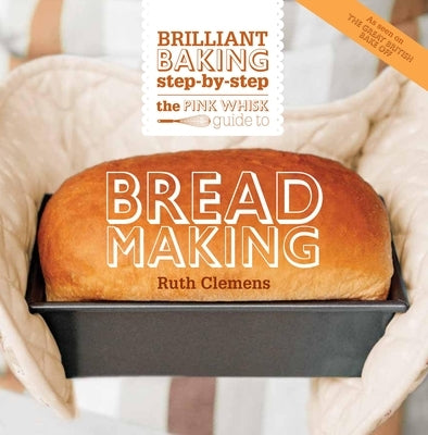 The Pink Whisk Guide to Bread Making: Brilliant Baking Step-by-Step - Paperback | Diverse Reads