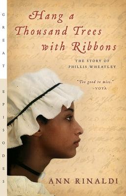 Hang a Thousand Trees with Ribbons: The Story of Phillis Wheatley - Paperback | Diverse Reads