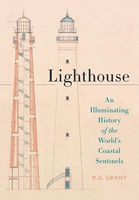 Lighthouse: An Illuminating History of the World's Coastal Sentinels - Hardcover | Diverse Reads