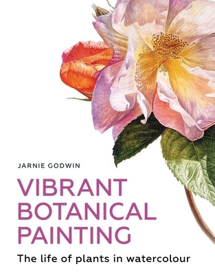 Vibrant Botanical Painting: The Life of Plants in Watercolour - Paperback | Diverse Reads
