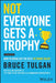Not Everyone Gets a Trophy: How to Bring Out the Best in Young Talent - Hardcover | Diverse Reads