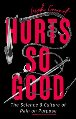Hurts So Good: The Science and Culture of Pain on Purpose - Hardcover | Diverse Reads