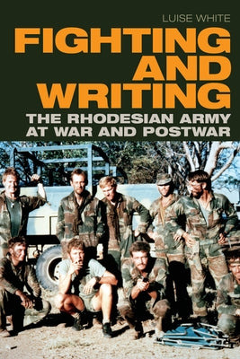 Fighting and Writing: The Rhodesian Army at War and Postwar - Paperback | Diverse Reads