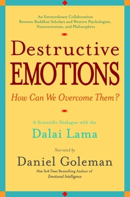 Destructive Emotions - How Can We Overcome Them?: A Scientific Dialogue with the Dalai Lama - Paperback | Diverse Reads