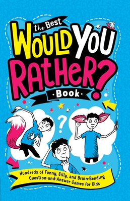 The Best Would You Rather? Book: Hundreds of Funny, Silly, and Brain-Bending Question-And-Answer Games for Kids - Paperback | Diverse Reads