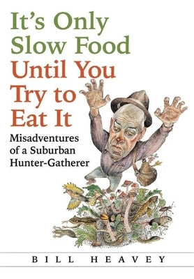 It's Only Slow Food Until You Try to Eat It: Misadventures of a Suburban Hunter-Gatherer - Paperback | Diverse Reads