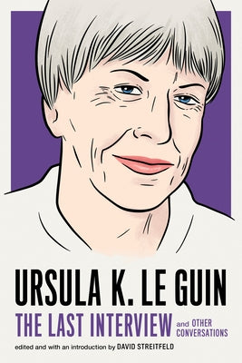 Ursula K. Le Guin: The Last Interview: and Other Conversations - Paperback | Diverse Reads