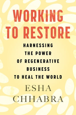 Working to Restore: Harnessing the Power of Regenerative Business to Heal the World - Paperback | Diverse Reads