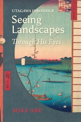 Utagawa Hiroshige: Seeing Landscapes Through His Eyes - Paperback | Diverse Reads