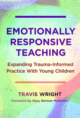 Emotionally Responsive Teaching: Expanding Trauma-Informed Practice With Young Children - Paperback | Diverse Reads