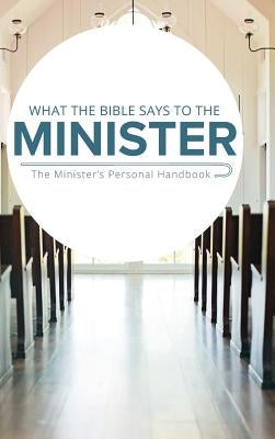 What the Bible Says to the Minister: The Minister's Personal Handbook - Hardcover | Diverse Reads