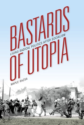 Bastards of Utopia: Living Radical Politics after Socialism - Paperback | Diverse Reads
